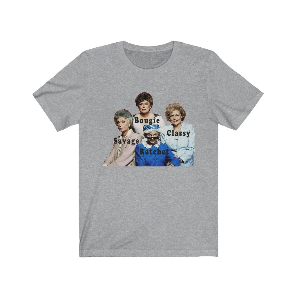 Golden Girls Unisex Bella+Canvas Shirt - Bougie Classy Ratchet Savage