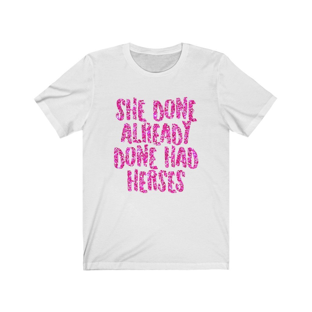 RuPaul Drag Race Unisex Bella+Canvas Tshirt - She Done Already Done Had Herses