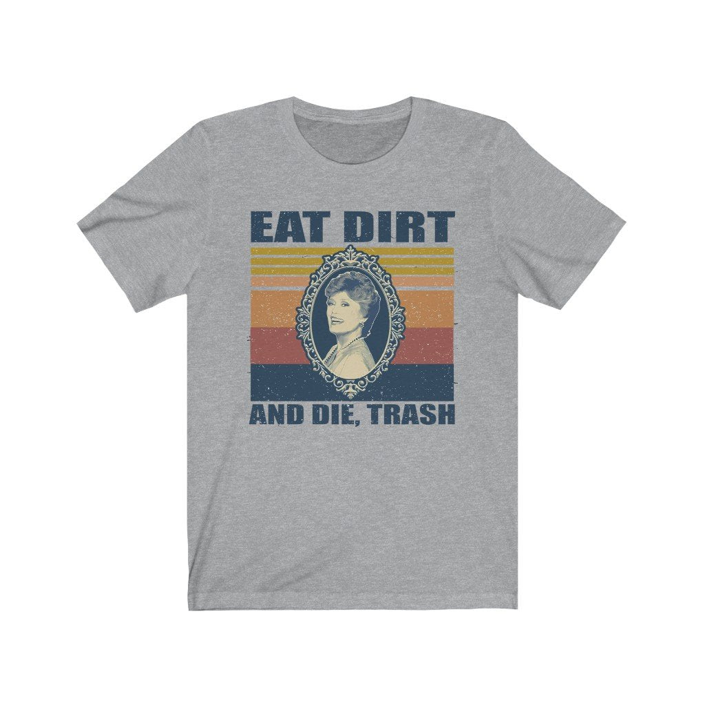 Golden Girls Unisex Bella+Canvas Shirt - Eat Dirt and Die Trash