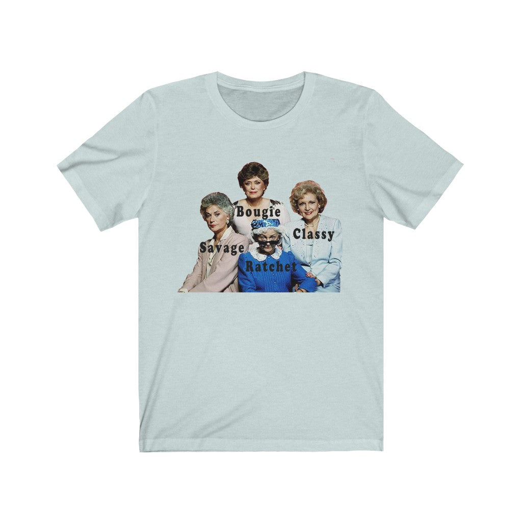 Golden Girls Unisex Bella+Canvas Shirt - Bougie Classy Ratchet Savage